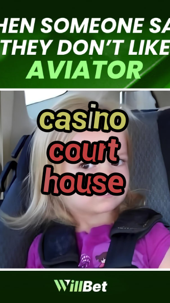 casino court house-azartmaniacasino.igamblingorder.com